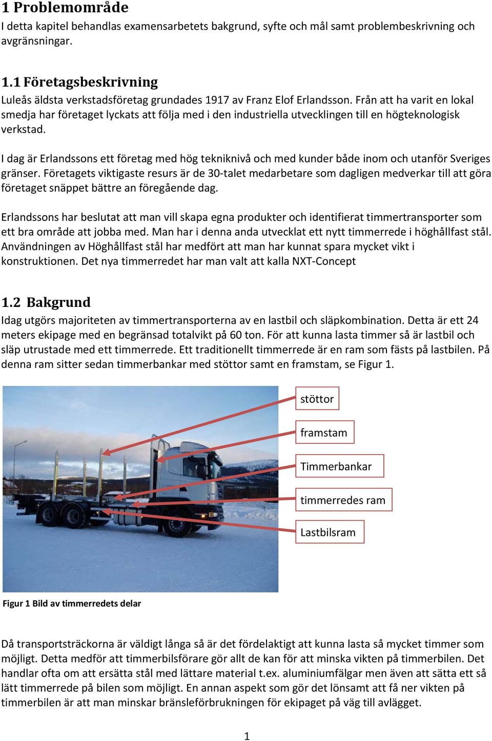 Från att ha varit en lokal smedja har företaget lyckats att följa med i den industriella utvecklingen till en högteknologisk verkstad.