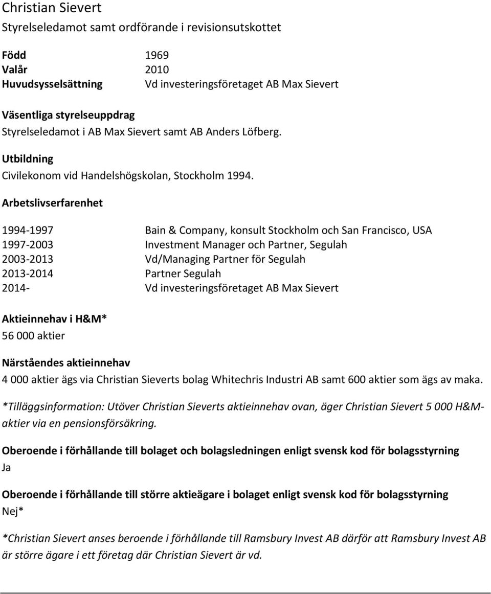 1994-1997 Bain & Company, konsult Stockholm och San Francisco, USA 1997-23 Investment Manager och Partner, Segulah 23-213 Vd/Managing Partner för Segulah 213-214 Partner Segulah 214- Vd