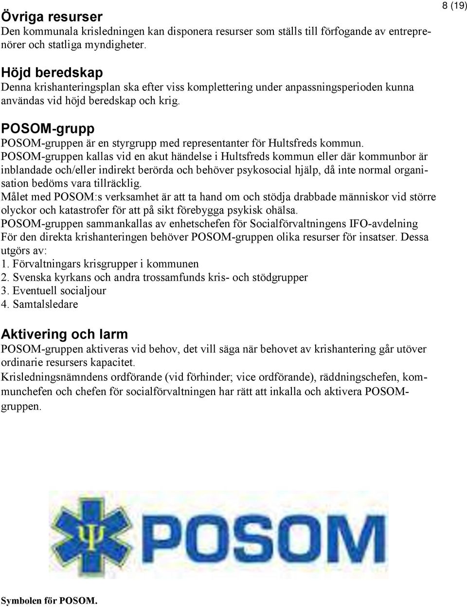 POSOM-grupp POSOM-gruppen är en styrgrupp med representanter för Hultsfreds kommun.