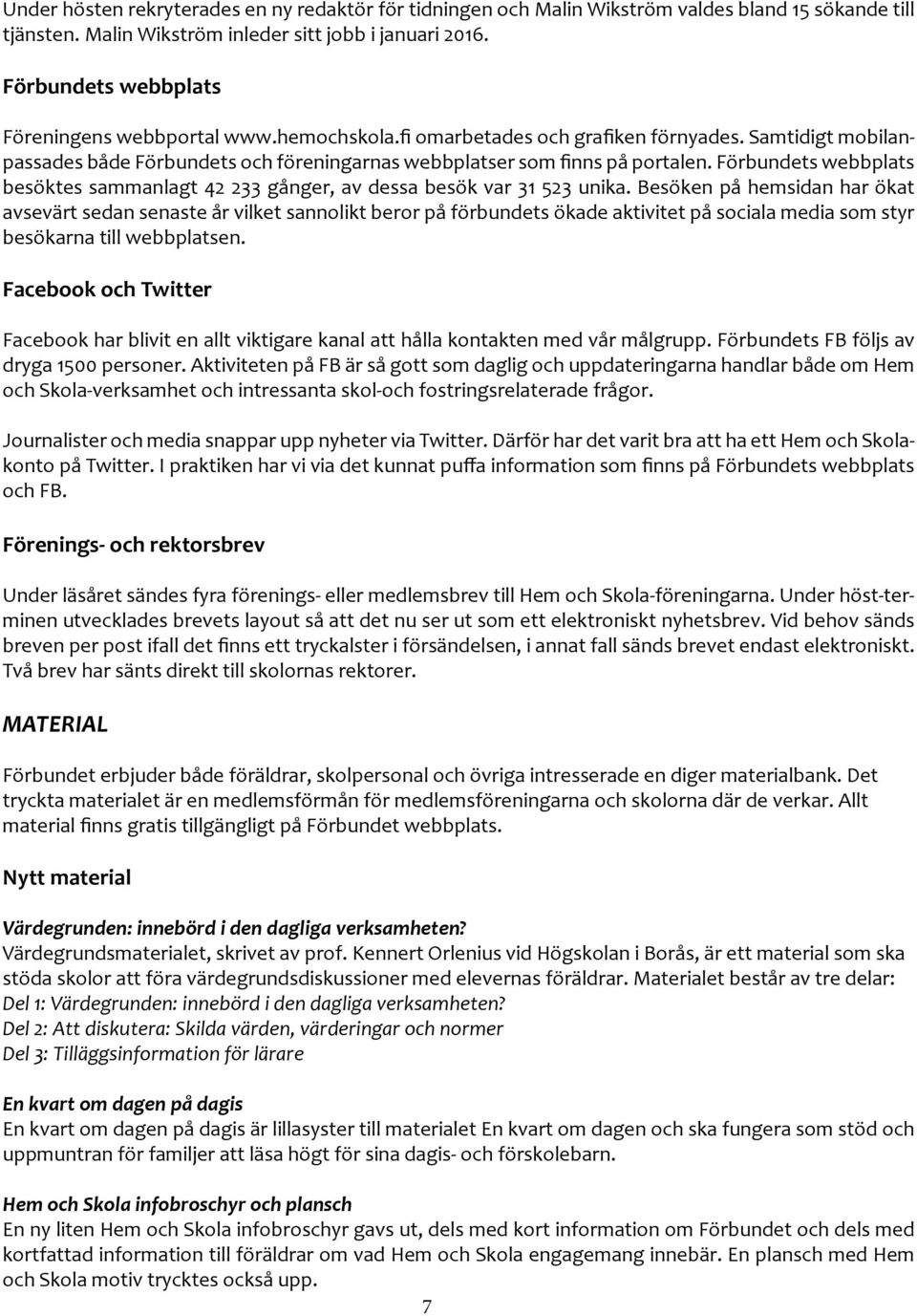 Förbundets webbplats besöktes sammanlagt 42 233 gånger, av dessa besök var 31 523 unika.