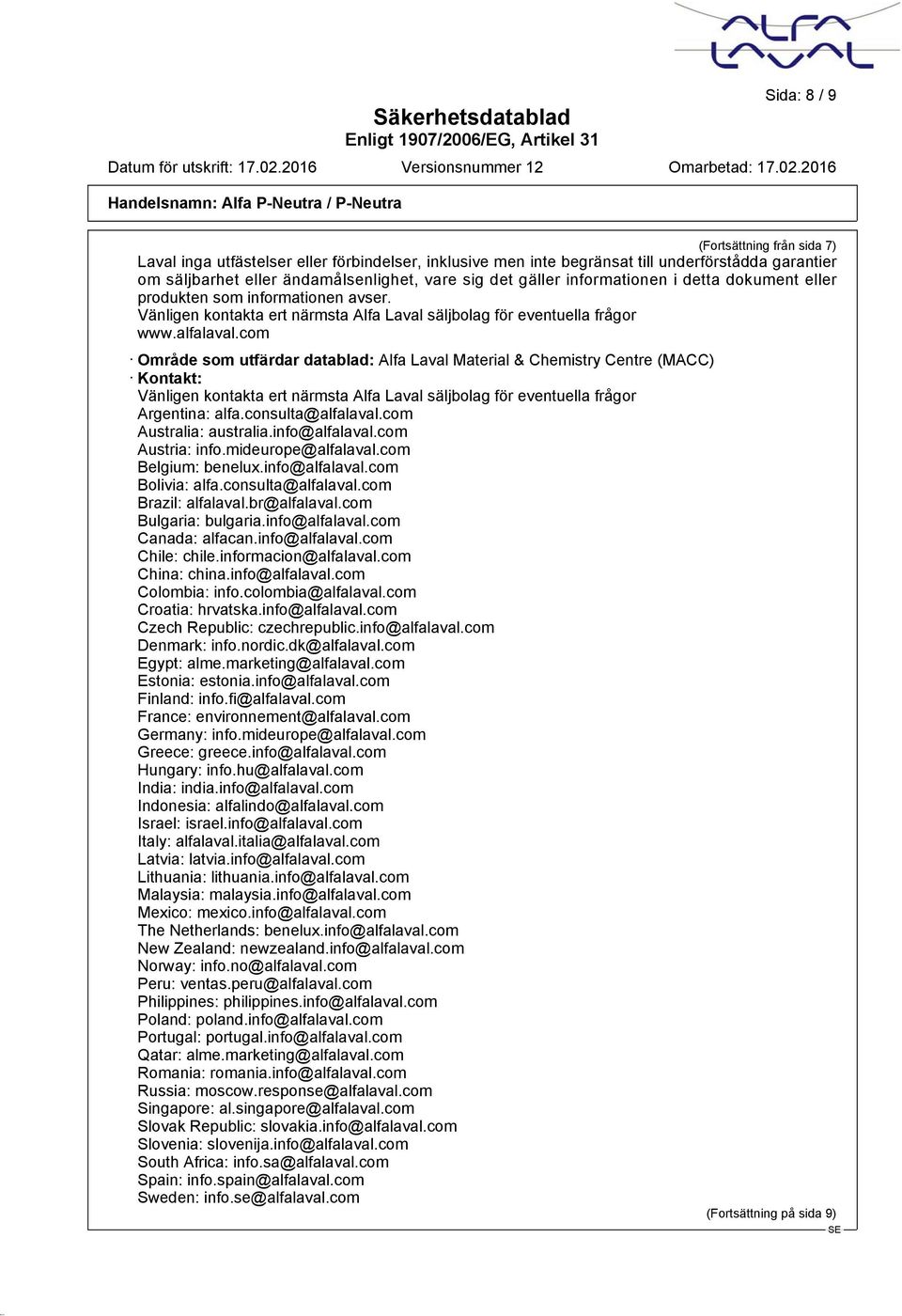 com Område som utfärdar datablad: Alfa Laval Material & Chemistry Centre (MACC) Kontakt: Vänligen kontakta ert närmsta Alfa Laval säljbolag för eventuella frågor Argentina: alfa.consulta@alfalaval.