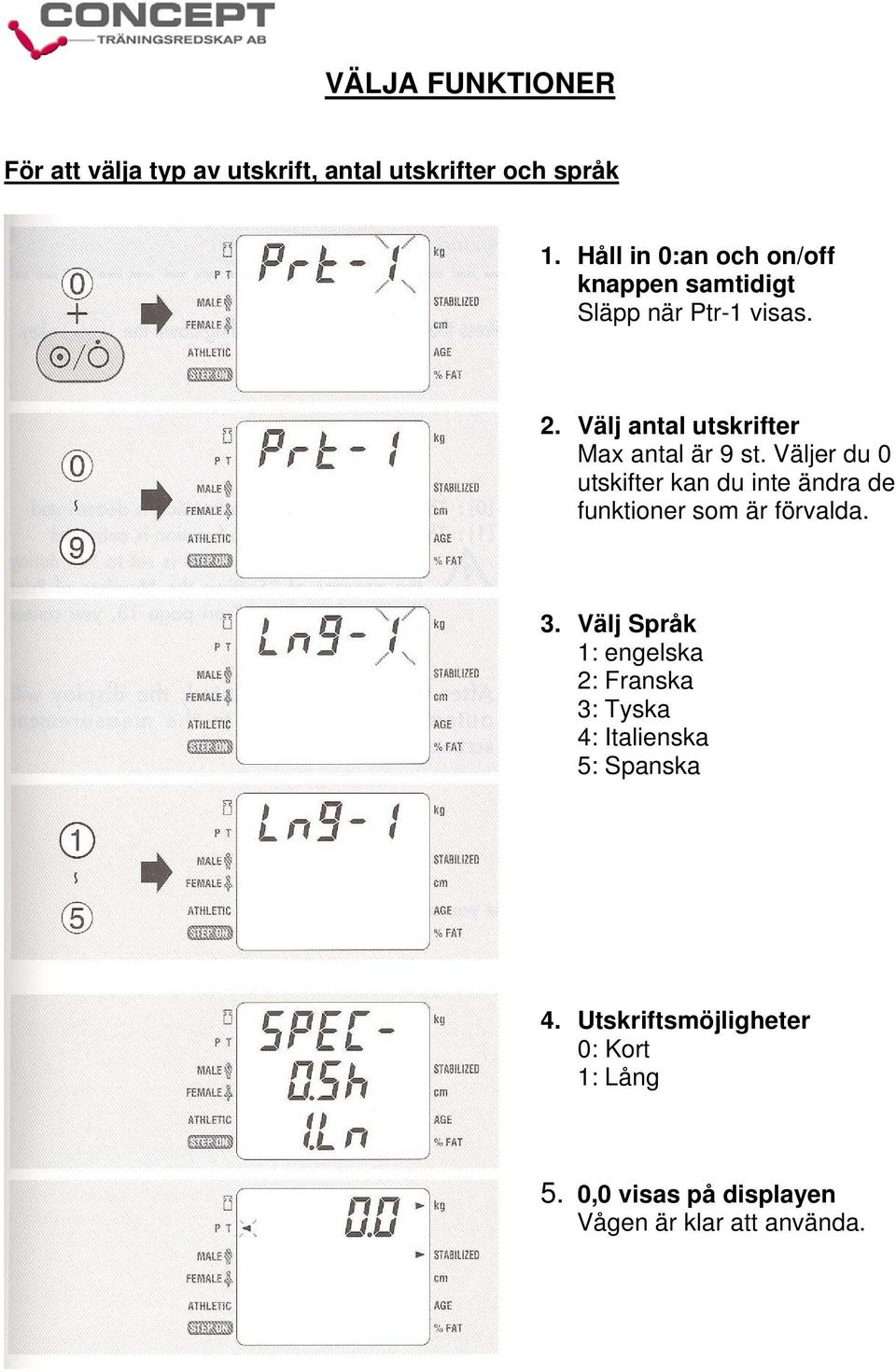 Välj antal utskrifter Max antal är 9 st.