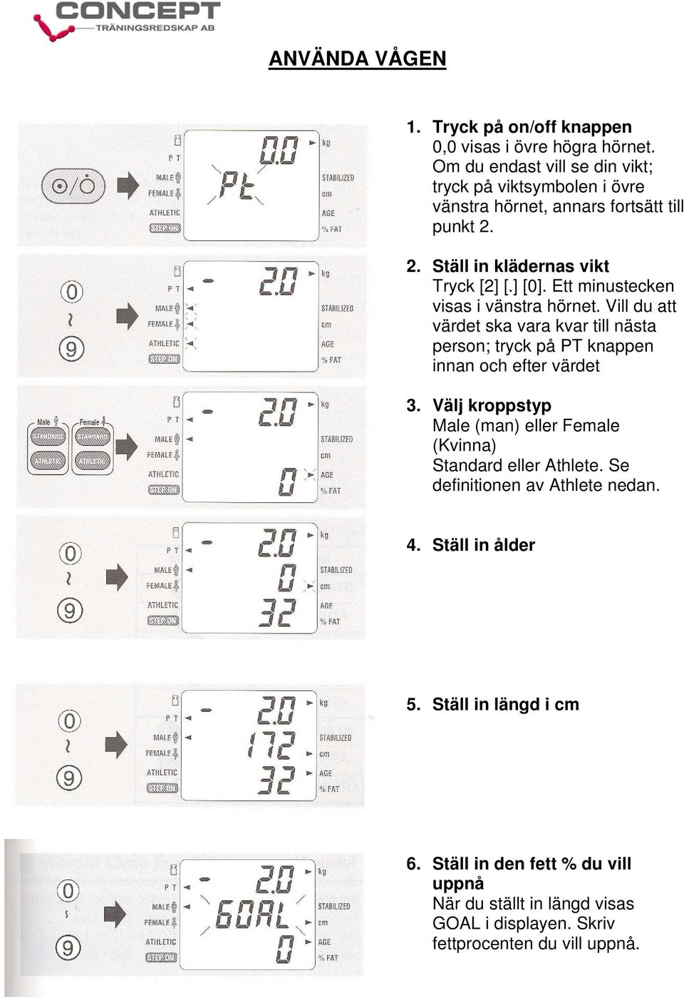 Ett minustecken visas i vänstra hörnet. Vill du att värdet ska vara kvar till nästa person; tryck på PT knappen innan och efter värdet 3.