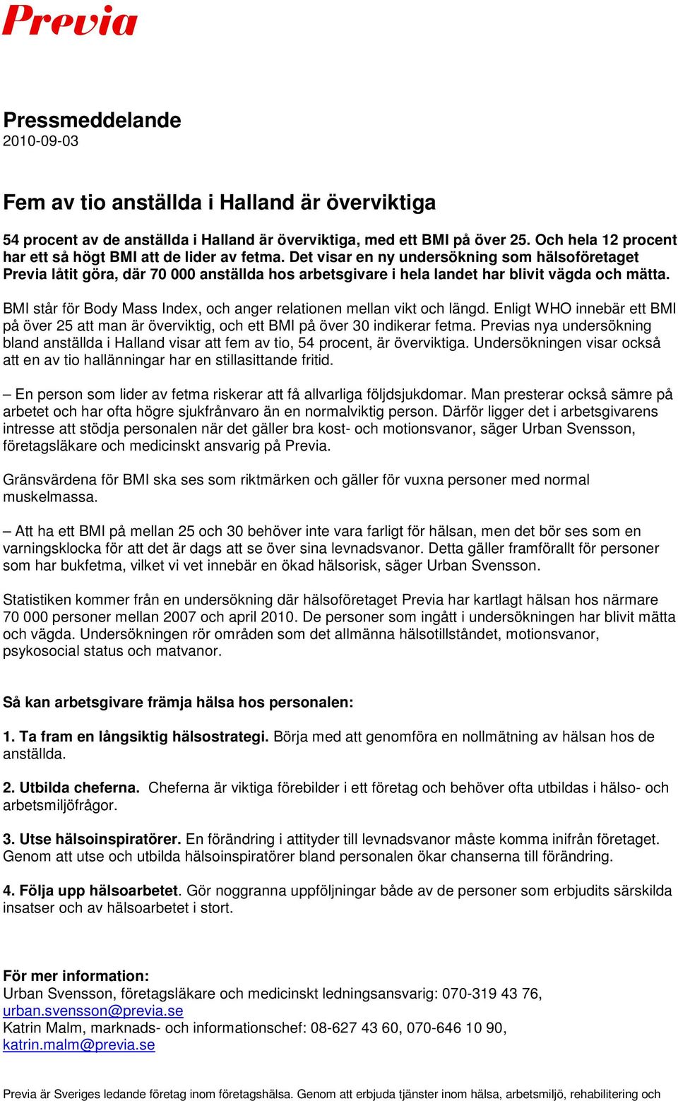 Det visar en ny undersökning som hälsoföretaget Previa låtit göra, där 70 000 anställda hos arbetsgivare i hela landet har blivit vägda och mätta.