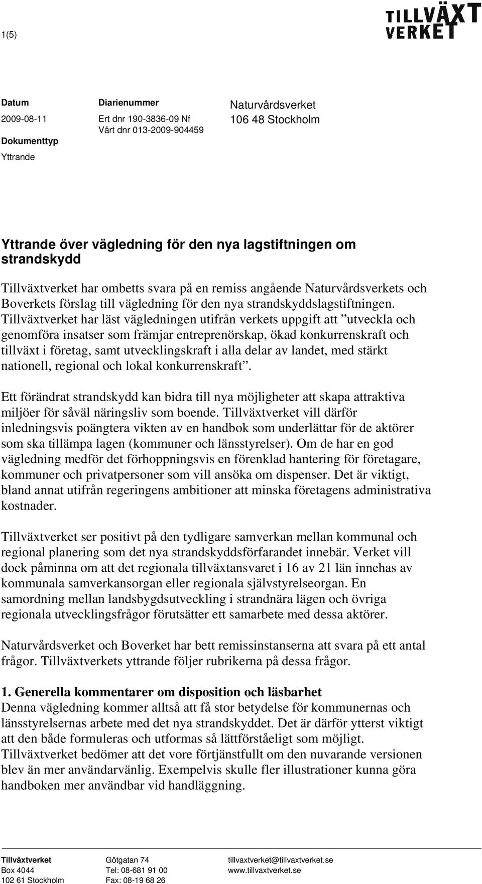 Tillväxtverket har läst vägledningen utifrån verkets uppgift att utveckla och genomföra insatser som främjar entreprenörskap, ökad konkurrenskraft och tillväxt i företag, samt utvecklingskraft i alla