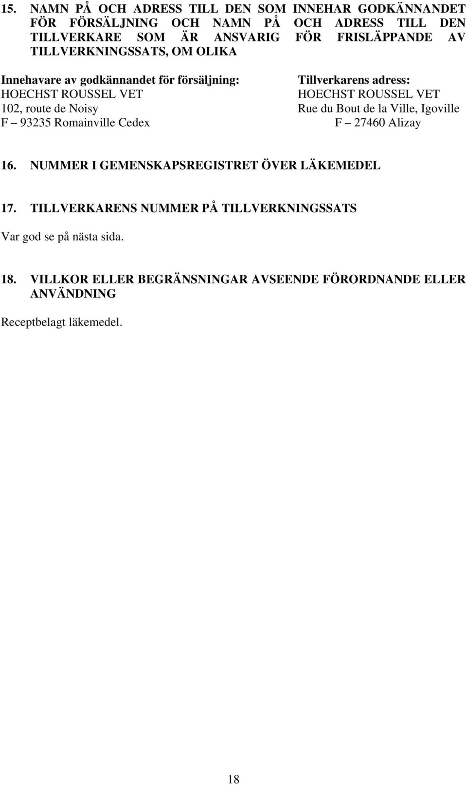 de Noisy Rue du Bout de la Ville, Igoville F 93235 Romainville Cedex F 27460 Alizay 16. NUMMER I GEMENSKAPSREGISTRET ÖVER LÄKEMEDEL 17.