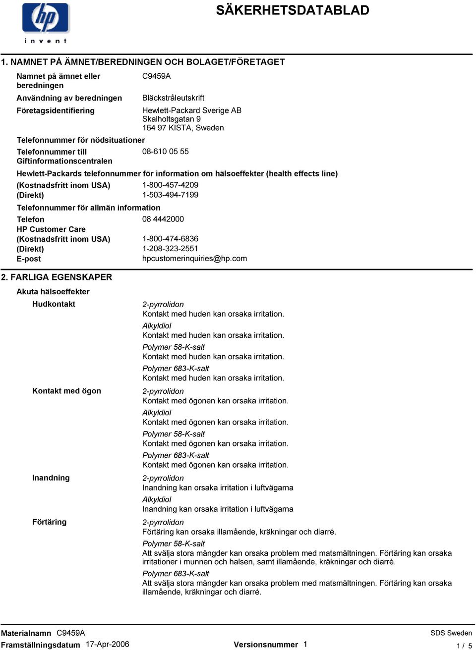 effects line) (Kostnadsfritt inom USA) 1-800-457-4209 (Direkt) 1-503-494-7199 Telefonnummer för allmän information Telefon 08 4442000 HP Customer Care (Kostnadsfritt inom USA) 1-800-474-6836 (Direkt)