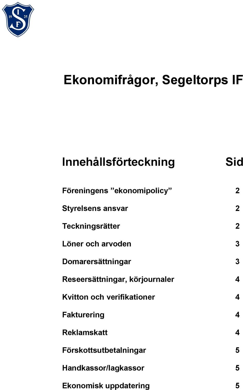 Reseersättningar, körjournaler 4 Kvitton och verifikationer 4 Fakturering 4