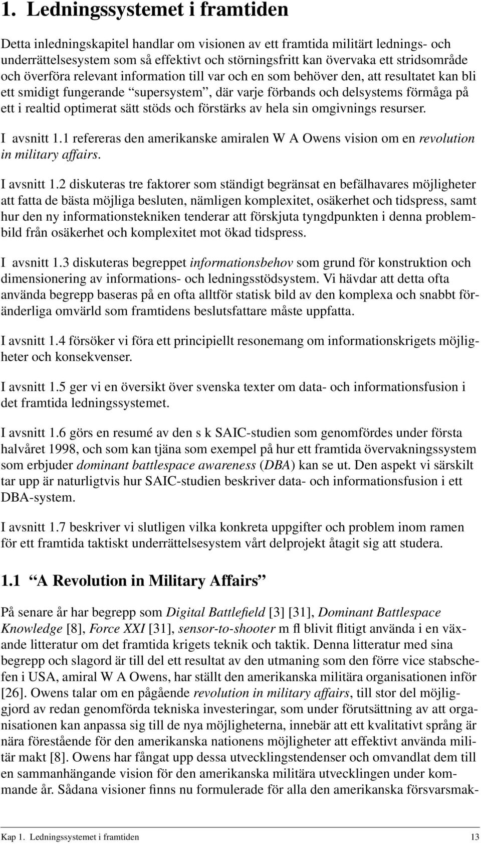 optimerat sätt stöds och förstärks av hela sin omgivnings resurser. I avsnitt 1.