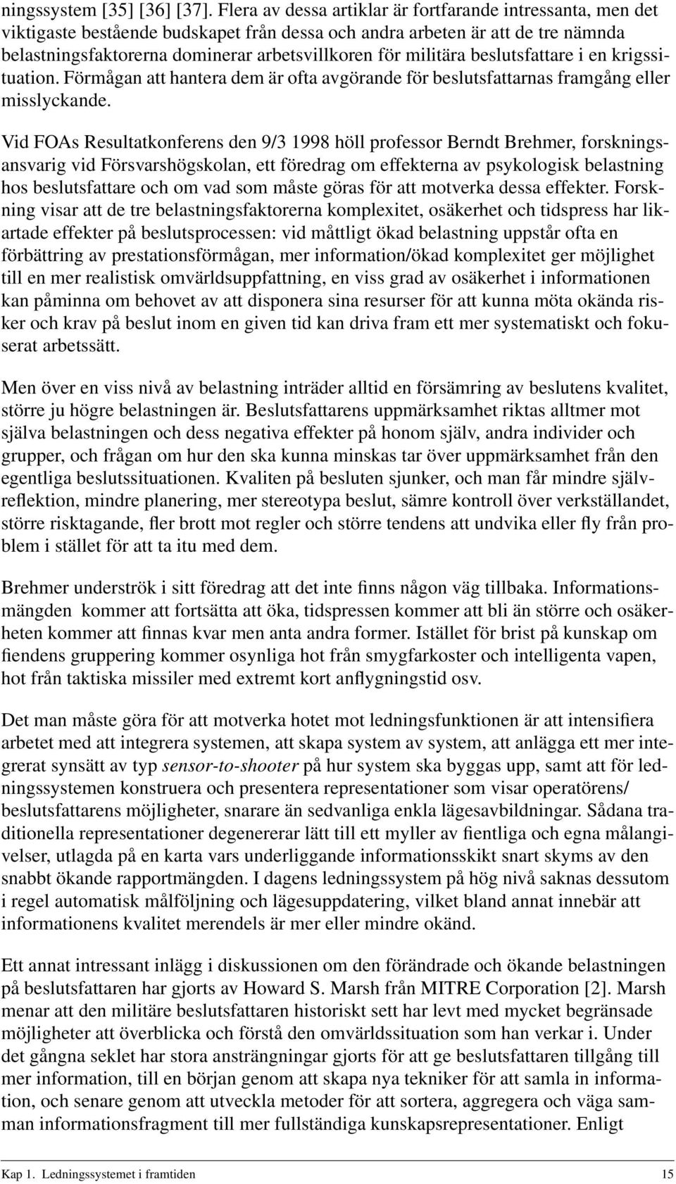 militära beslutsfattare i en krigssituation. Förmågan att hantera dem är ofta avgörande för beslutsfattarnas framgång eller misslyckande.