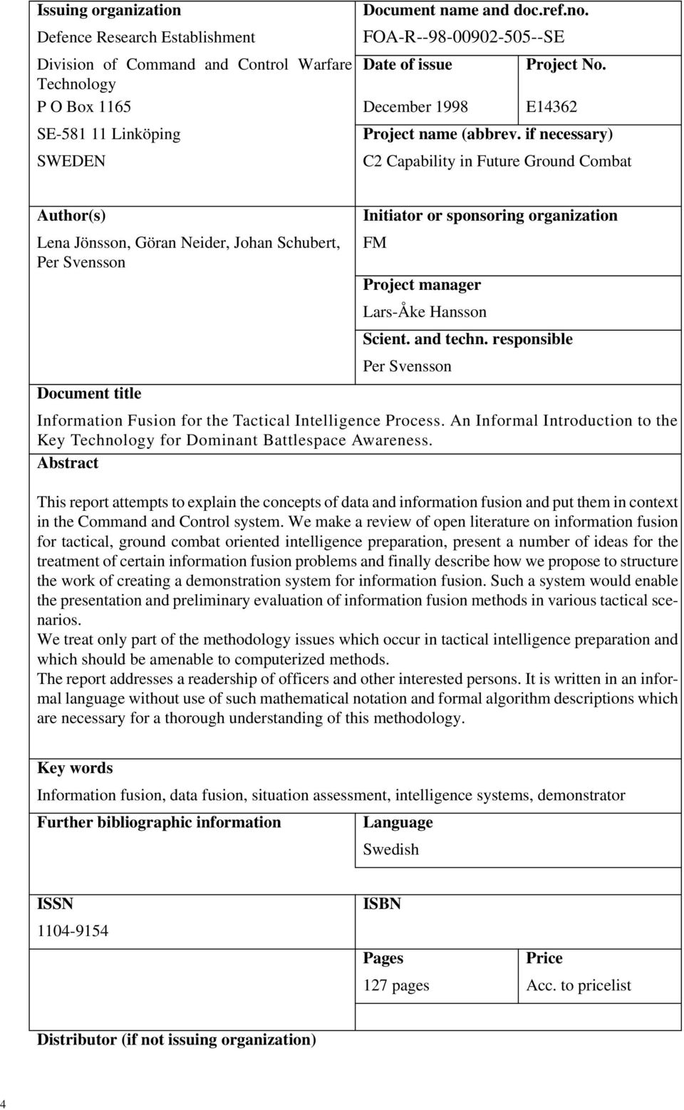 if necessary) SWEDEN C2 Capability in Future Ground Combat Author(s) Initiator or sponsoring organization Lena Jönsson, Göran Neider, Johan Schubert, FM Per Svensson Project manager Lars-Åke Hansson