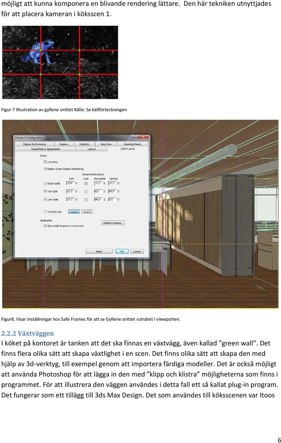 2.2 Växtväggen I köket på kontoret är tanken att det ska finnas en växtvägg, även kallad green wall. Det finns flera olika sätt att skapa växtlighet i en scen.