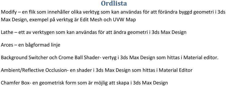 bågformad linje Background Switcher och Crome Ball Shader- vertyg i 3ds Max Design som hittas i Material editor.