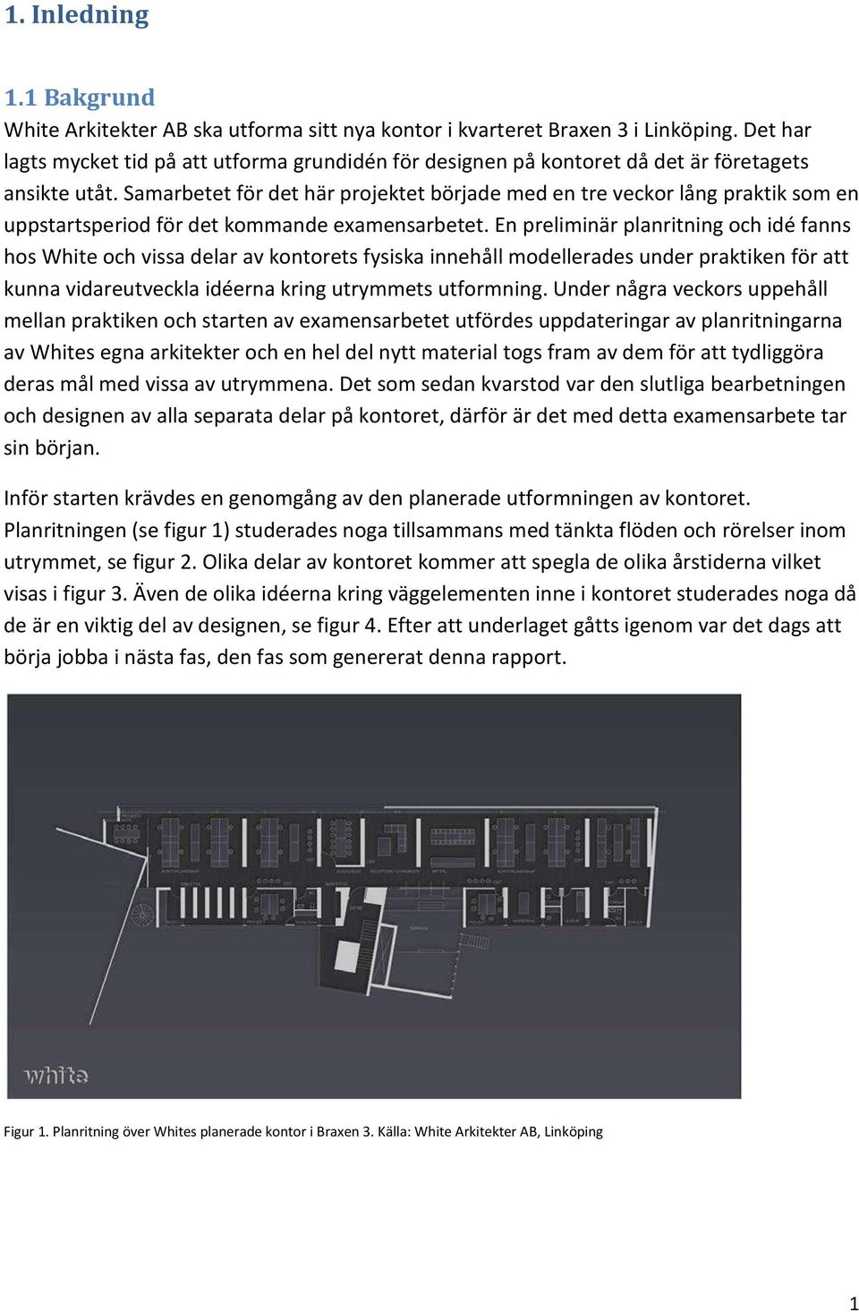 Samarbetet för det här projektet började med en tre veckor lång praktik som en uppstartsperiod för det kommande examensarbetet.