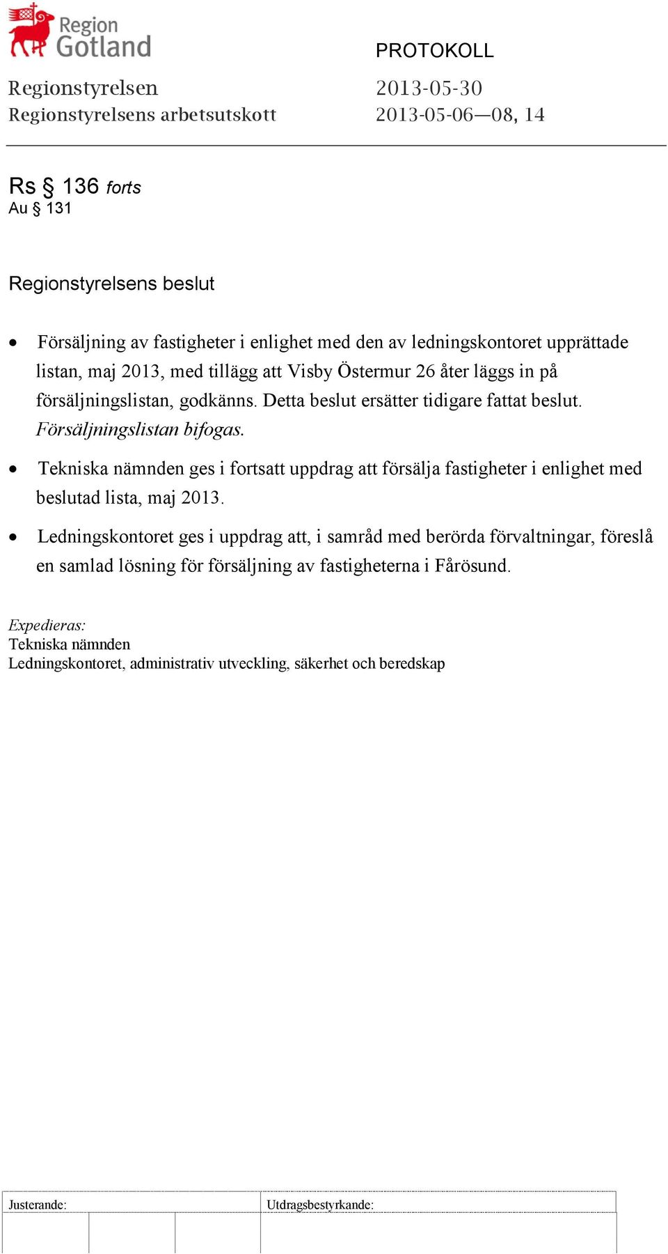 Tekniska nämnden ges i fortsatt uppdrag att försälja fastigheter i enlighet med beslutad lista, maj 2013.