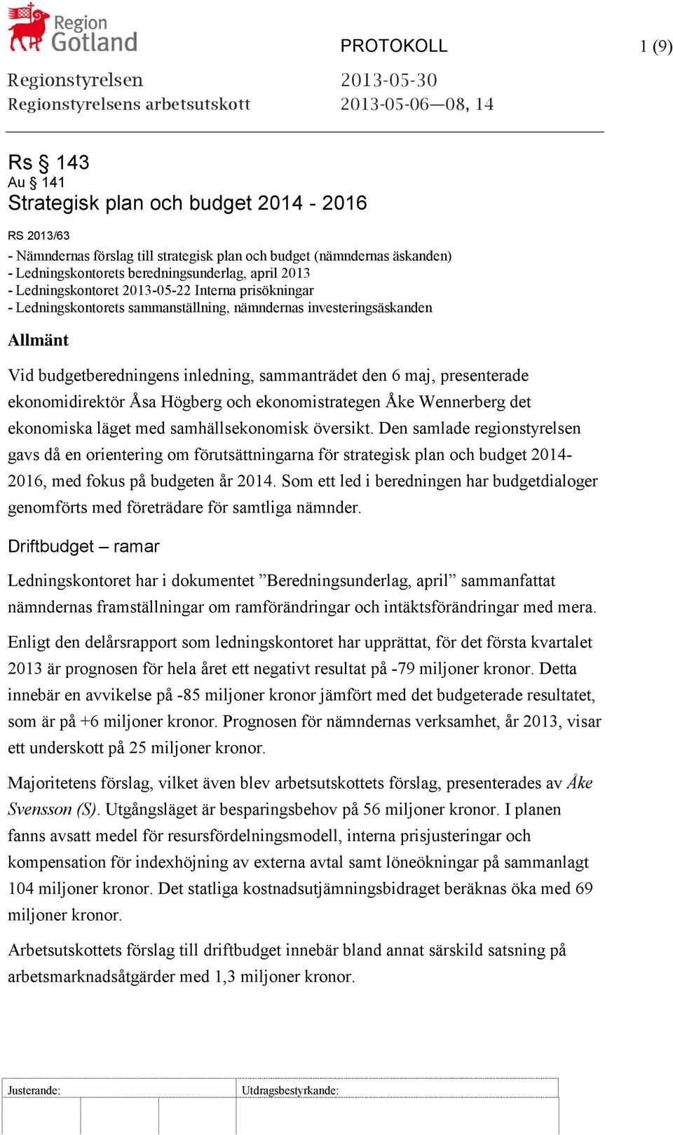 presenterade ekonomidirektör Åsa Högberg och ekonomistrategen Åke Wennerberg det ekonomiska läget med samhällsekonomisk översikt.