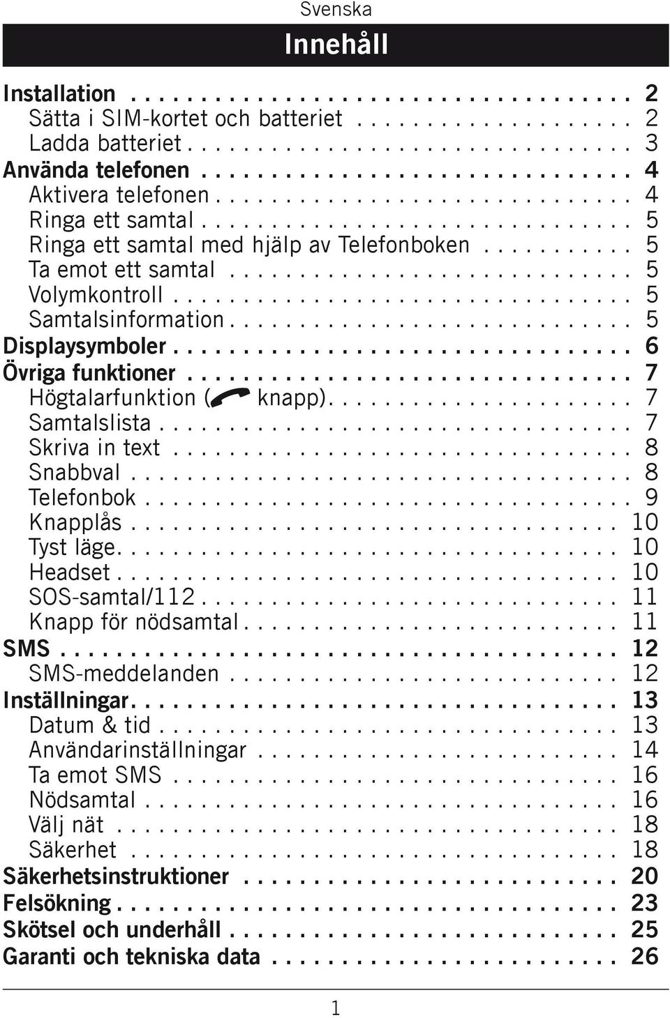........... 5 Ta emot ett samtal.............................. 5 Volymkontroll.................................. 5 Samtalsinformation.............................. 5 Displaysymboler.