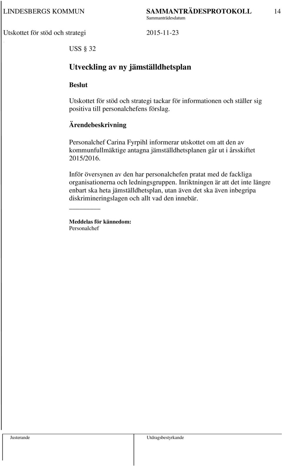 Personalchef Carina Fyrpihl informerar utskottet om att den av kommunfullmäktige antagna jämställdhetsplanen går ut i årsskiftet 2015/2016.