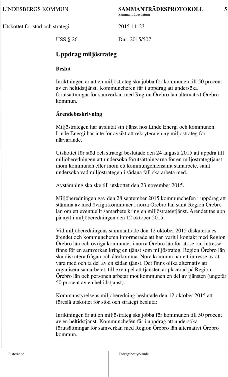 Linde Energi har inte för avsikt att rekrytera en ny miljöstrateg för närvarande.