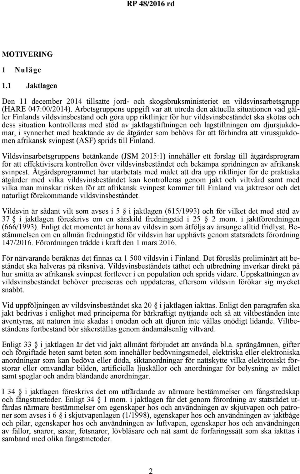 stöd av jaktlagstiftningen och lagstiftningen om djursjukdomar, i synnerhet med beaktande av de åtgärder som behövs för att förhindra att virussjukdomen afrikansk svinpest (ASF) sprids till Finland.