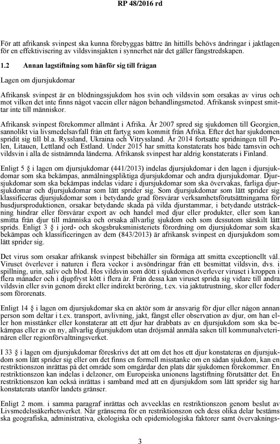 eller någon behandlingsmetod. Afrikansk svinpest smittar inte till människor. Afrikansk svinpest förekommer allmänt i Afrika.