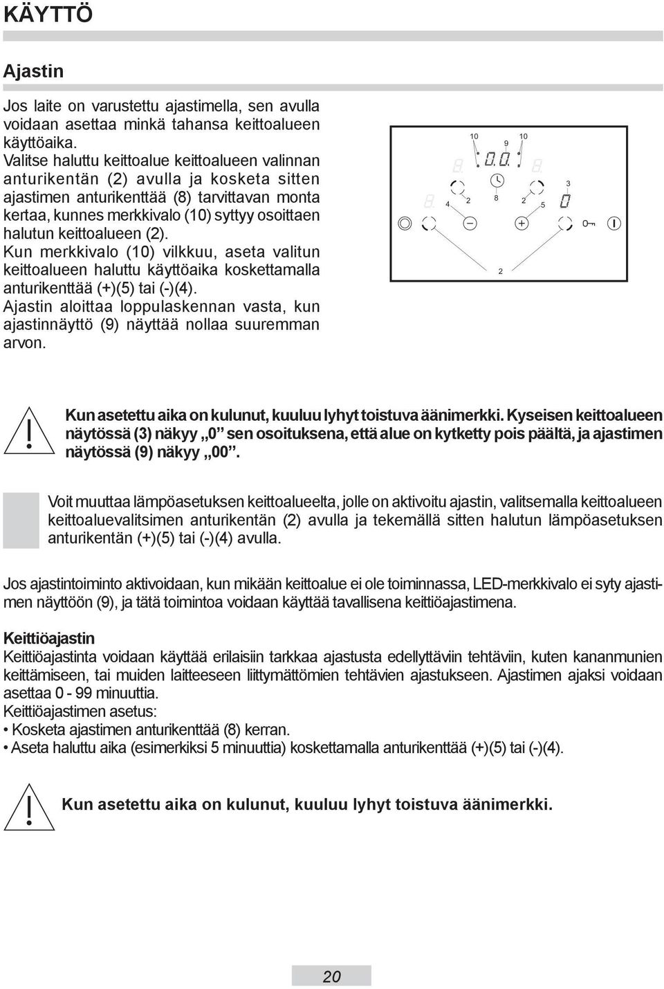 keittoalueen (2). Kun merkkivalo (10) vilkkuu, aseta valitun keittoalueen haluttu käyttöaika koskettamalla anturikenttää (+)(5) tai (-)(4).