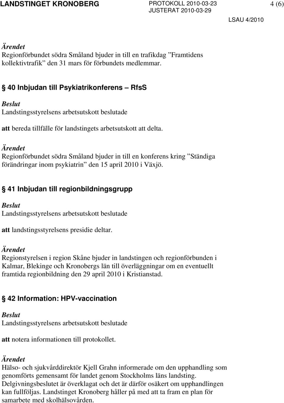 Regionförbundet södra Småland bjuder in till en konferens kring Ständiga förändringar inom psykiatrin den 15 april 2010 i Växjö.