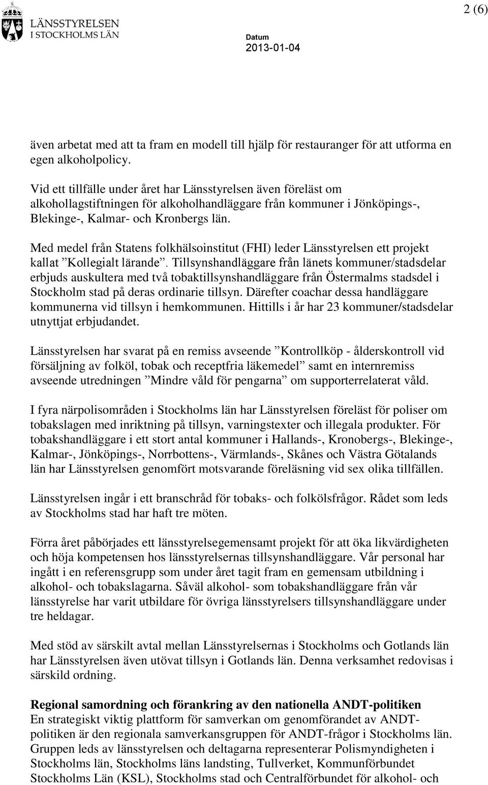 Med medel från Statens folkhälsoinstitut (FHI) leder Länsstyrelsen ett projekt kallat Kollegialt lärande.