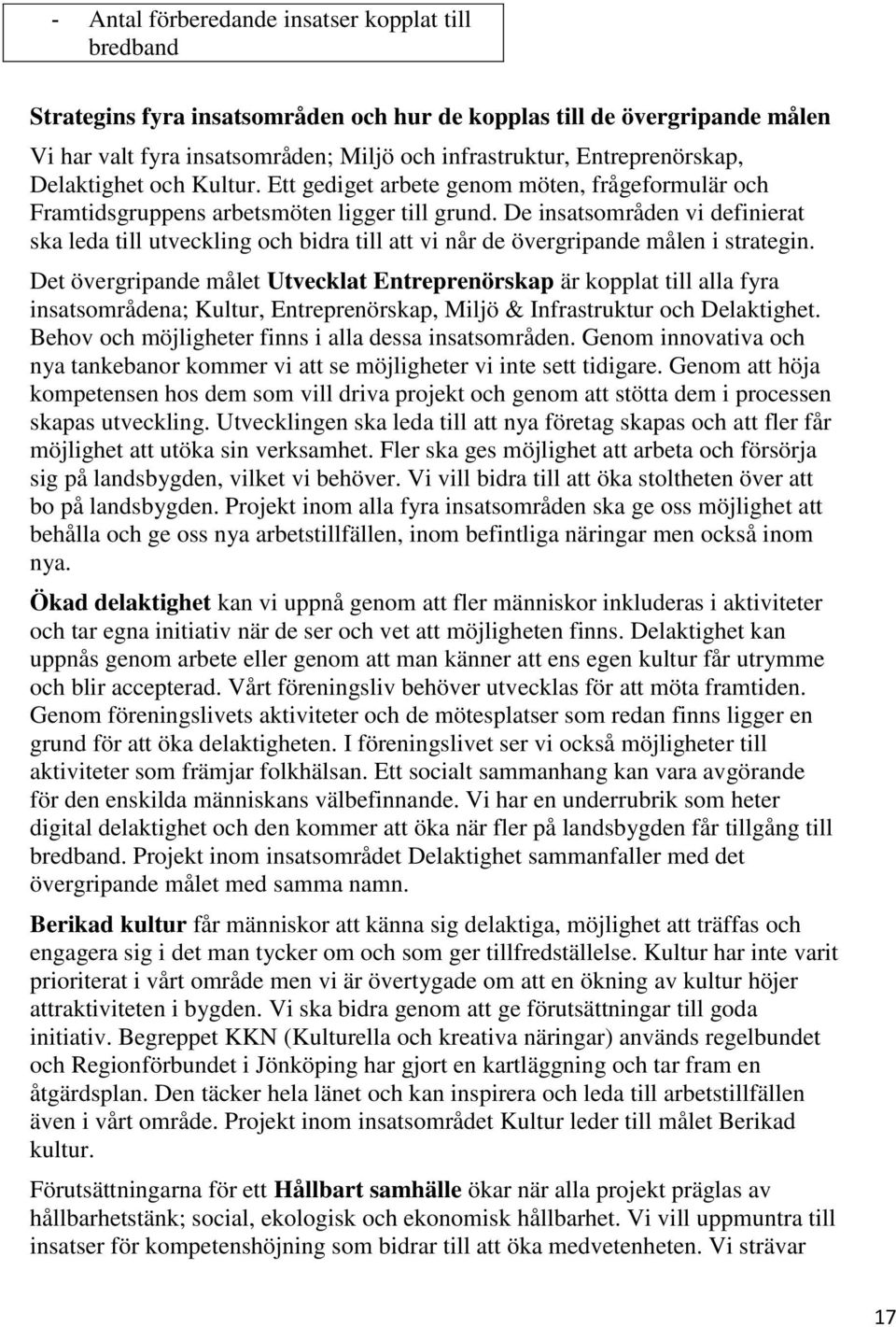 De insatsområden vi definierat ska leda till utveckling och bidra till att vi når de övergripande målen i strategin.