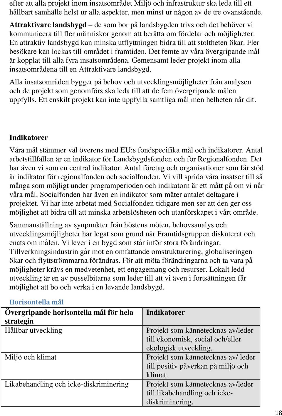 En attraktiv landsbygd kan minska utflyttningen bidra till att stoltheten ökar. Fler besökare kan lockas till området i framtiden.