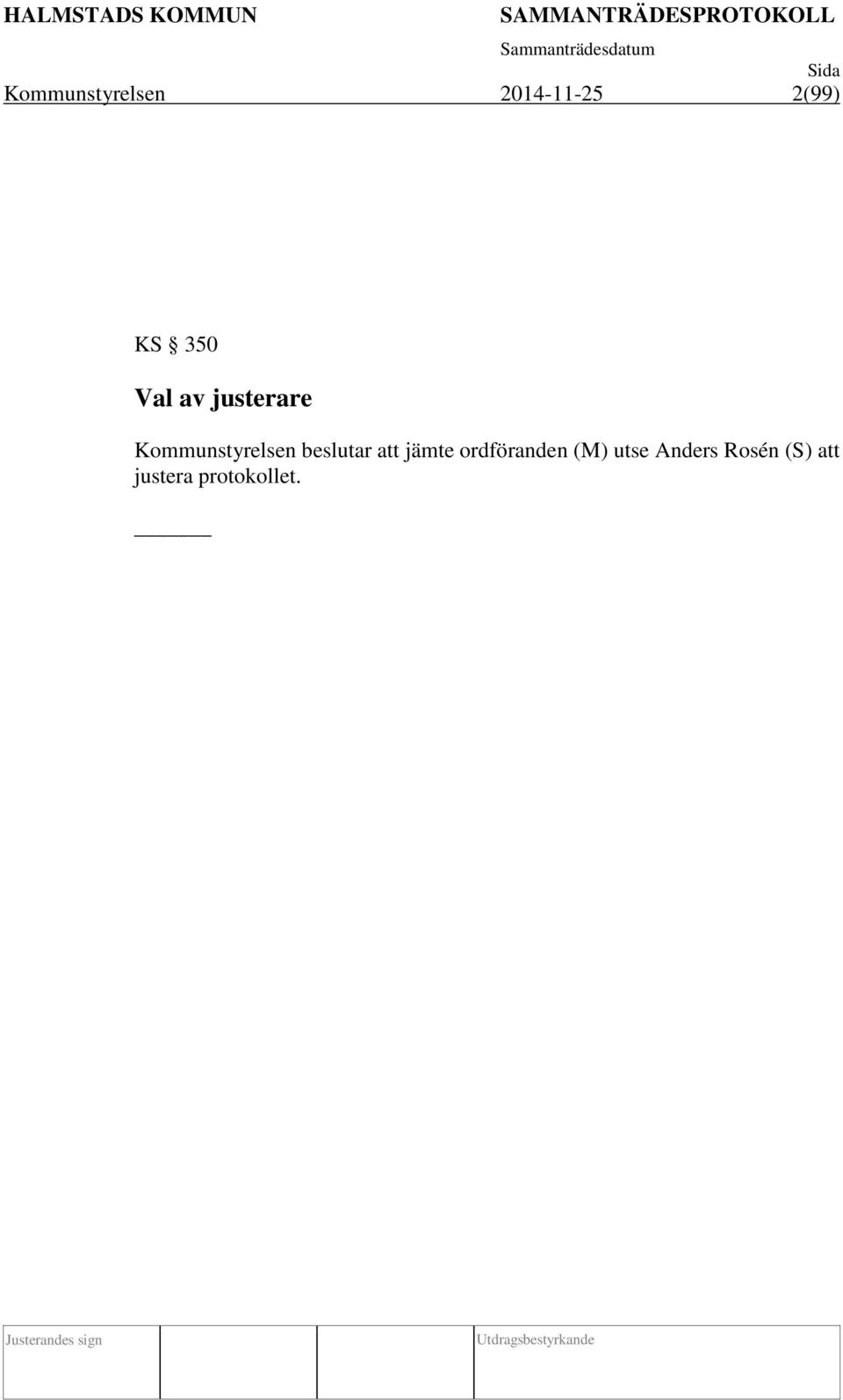 beslutar att jämte ordföranden (M)