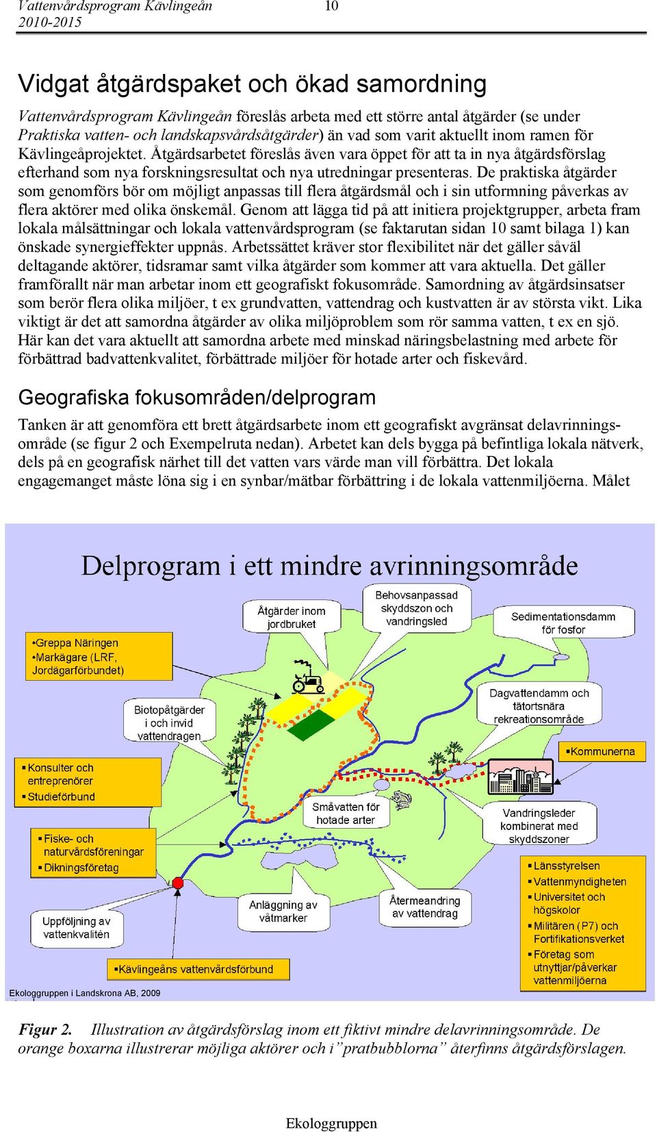 Åtgärdsarbetet föreslås även vara öppet för att ta in nya åtgärdsförslag efterhand som nya forskningsresultat och nya utredningar presenteras.