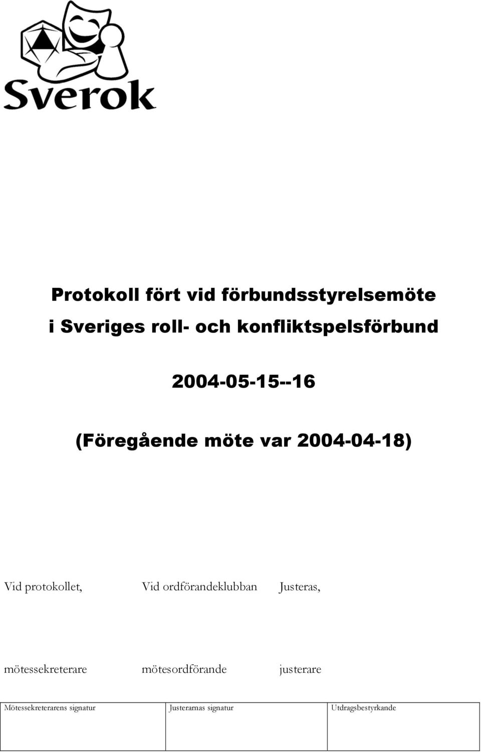 (Föregående möte var 2004-04-18) Vid protokollet, Vid