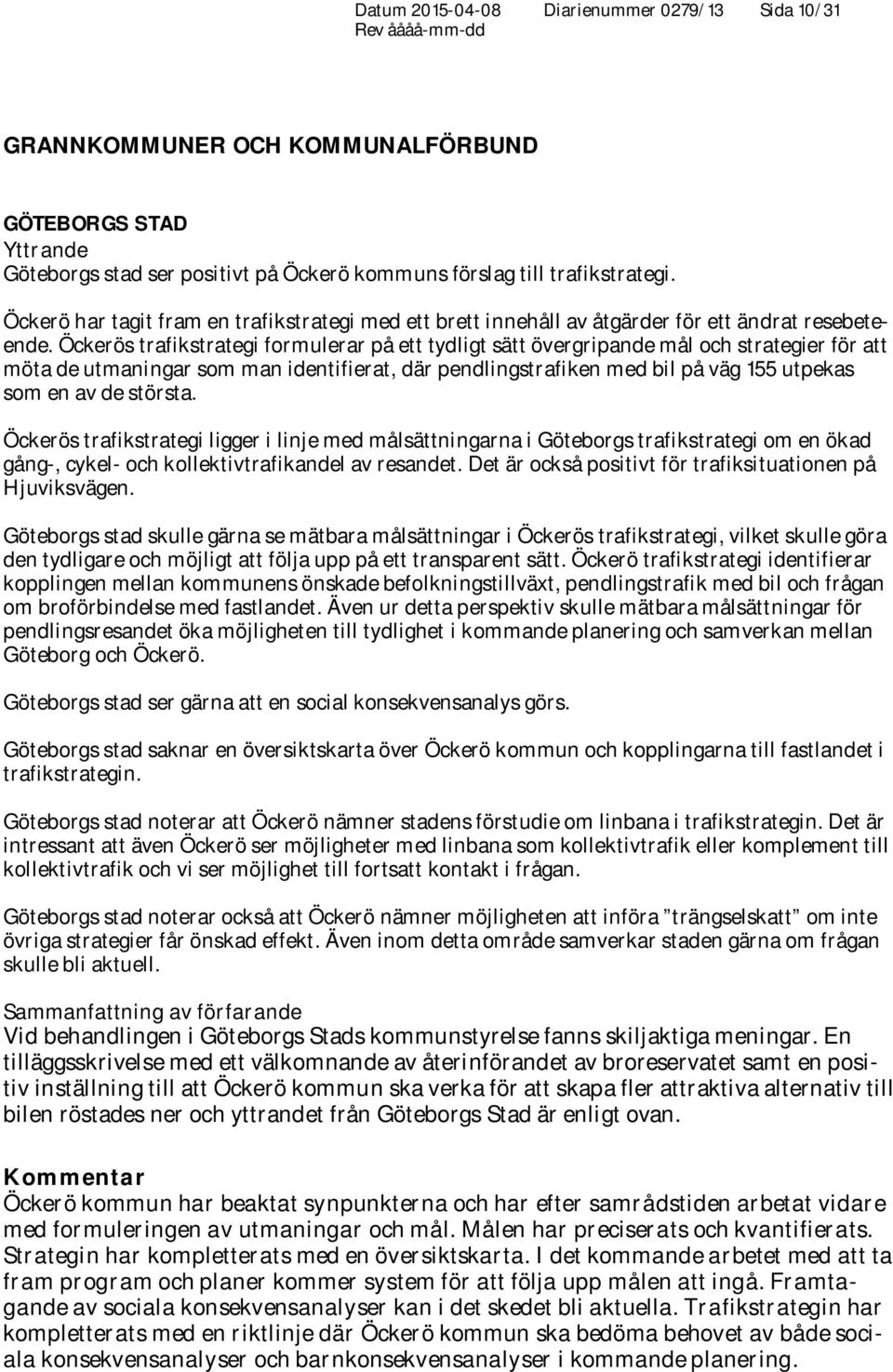 Öckerös trafikstrategi formulerar på ett tydligt sätt övergripande mål och strategier för att möta de utmaningar som man identifierat, där pendlingstrafiken med bil på väg 155 utpekas som en av de