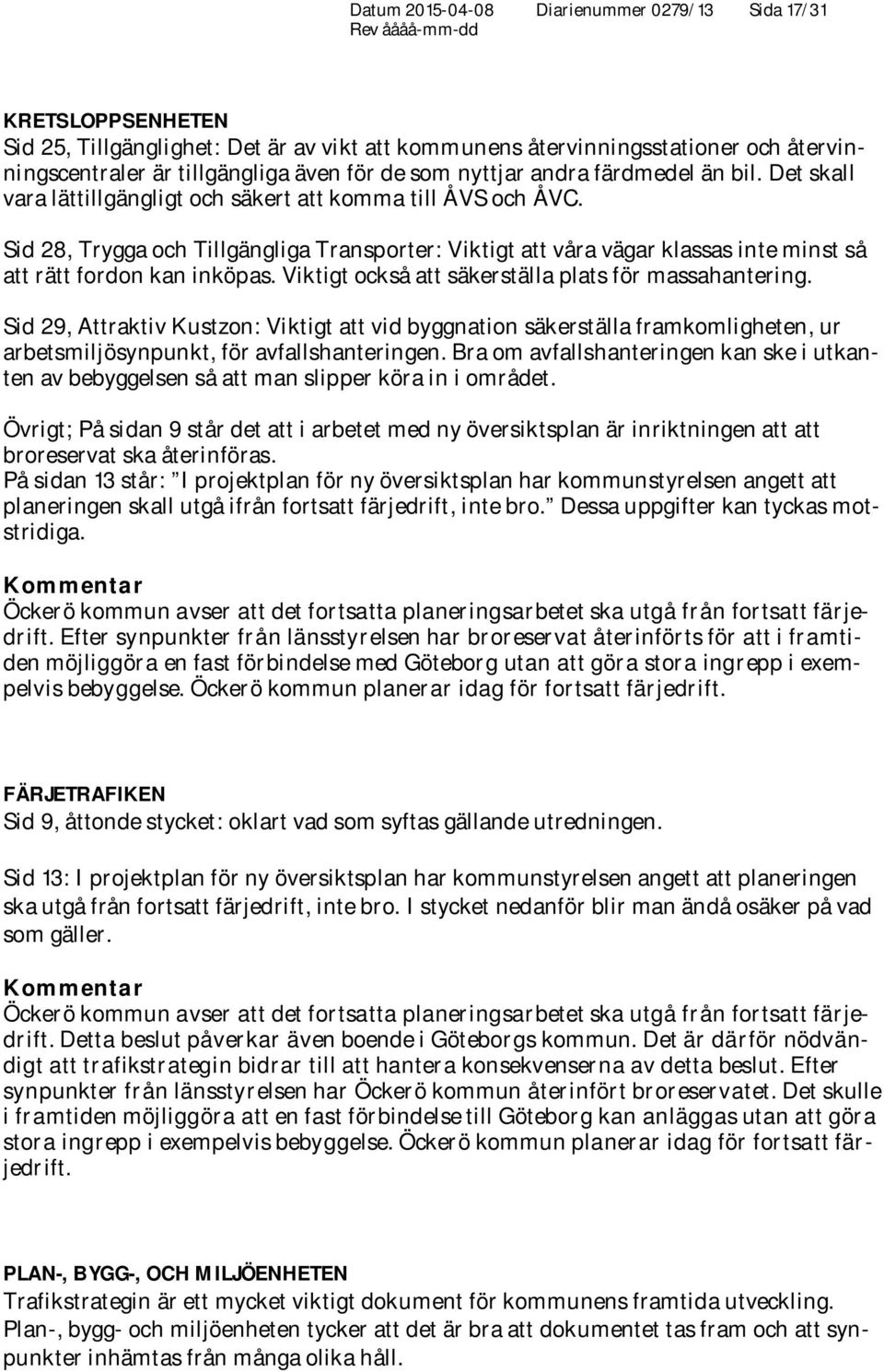 Sid 28, Trygga och Tillgängliga Transporter: Viktigt att våra vägar klassas inte minst så att rätt fordon kan inköpas. Viktigt också att säkerställa plats för massahantering.
