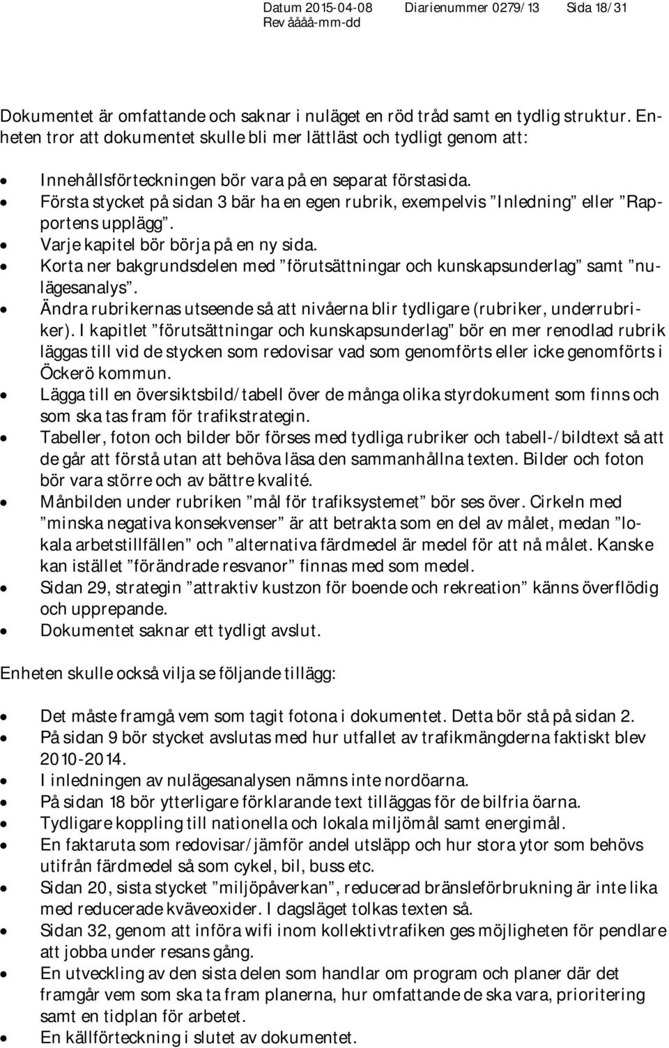 Första stycket på sidan 3 bär ha en egen rubrik, exempelvis Inledning eller Rapportens upplägg. Varje kapitel bör börja på en ny sida.