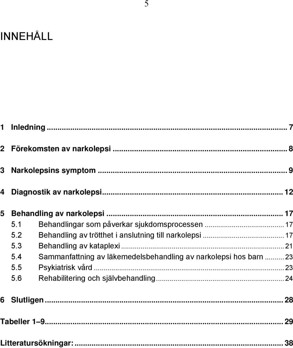 .. 17 5.3 Behandling av kataplexi... 21 5.4 Sammanfattning av läkemedelsbehandling av narkolepsi hos barn... 23 5.