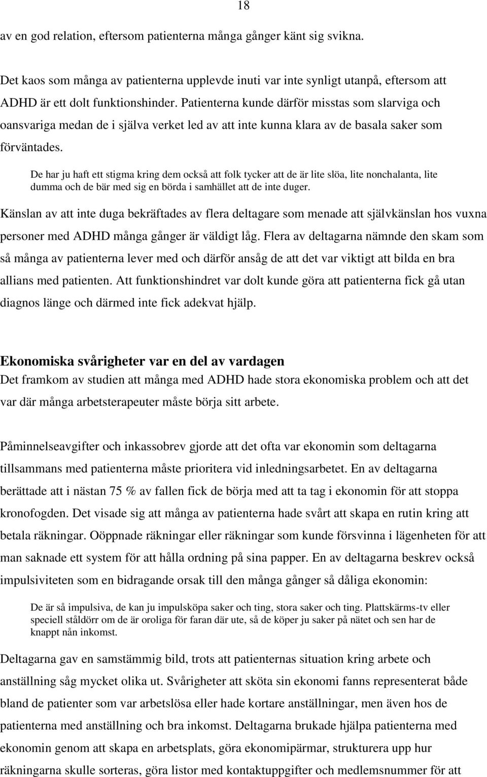 De har ju haft ett stigma kring dem också att folk tycker att de är lite slöa, lite nonchalanta, lite dumma och de bär med sig en börda i samhället att de inte duger.