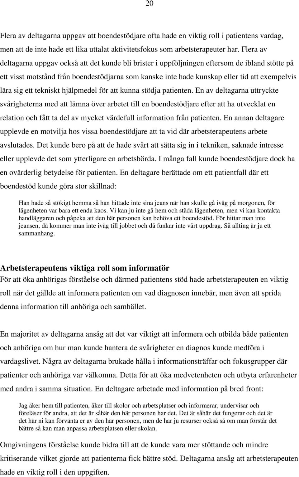 lära sig ett tekniskt hjälpmedel för att kunna stödja patienten.