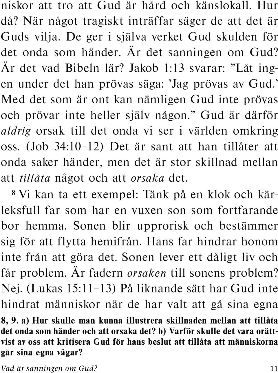 Gud ar darf or aldrig orsaktilldetondaviseriv arlden omkring ar sant att han tillater att oss.