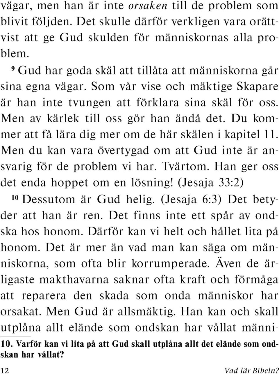 dukom- mer att f al ara dig mer om de h ar sk alen i kapitel 11. Men du kan vara overtygadomattgudinte ar ansvarig f or de problem vi har. Tv artom. Han ger oss detendahoppetomenl osning!