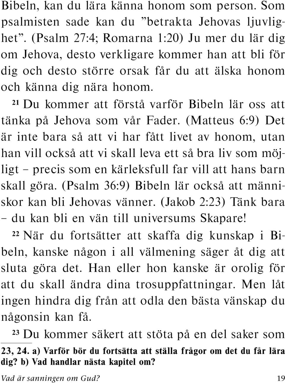 21 Du kommer att forst avarf or Bibeln lar oss att tanka pajehovasomv ar Fader.