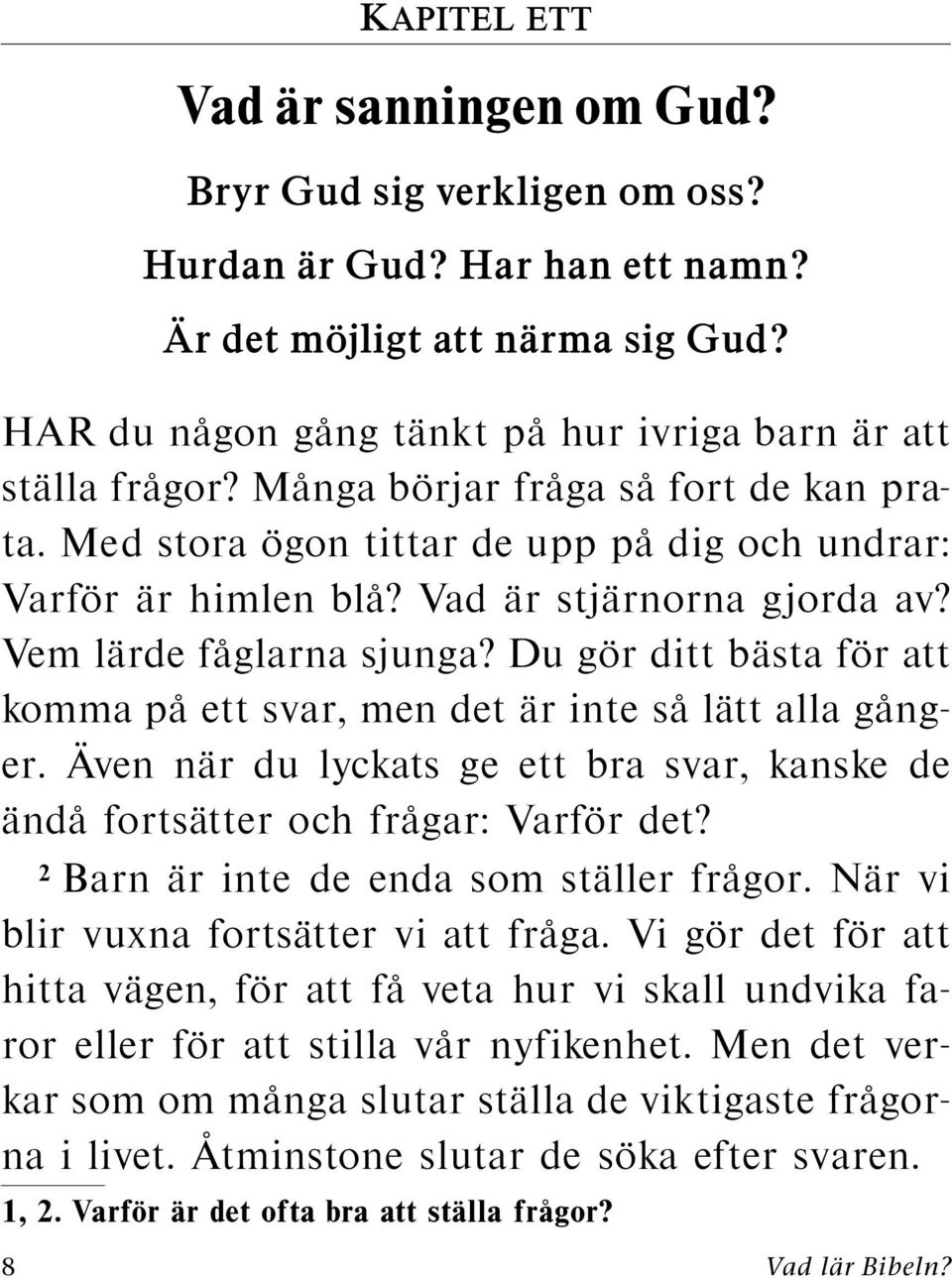 Du gor ditt basta for att komma paettsvar,mendet ar inte sal att alla gang- er. andaforts 2 Barn ar inte de enda som st aller fr agor. N ar vi blir vuxna forts atter vi att fr aga.
