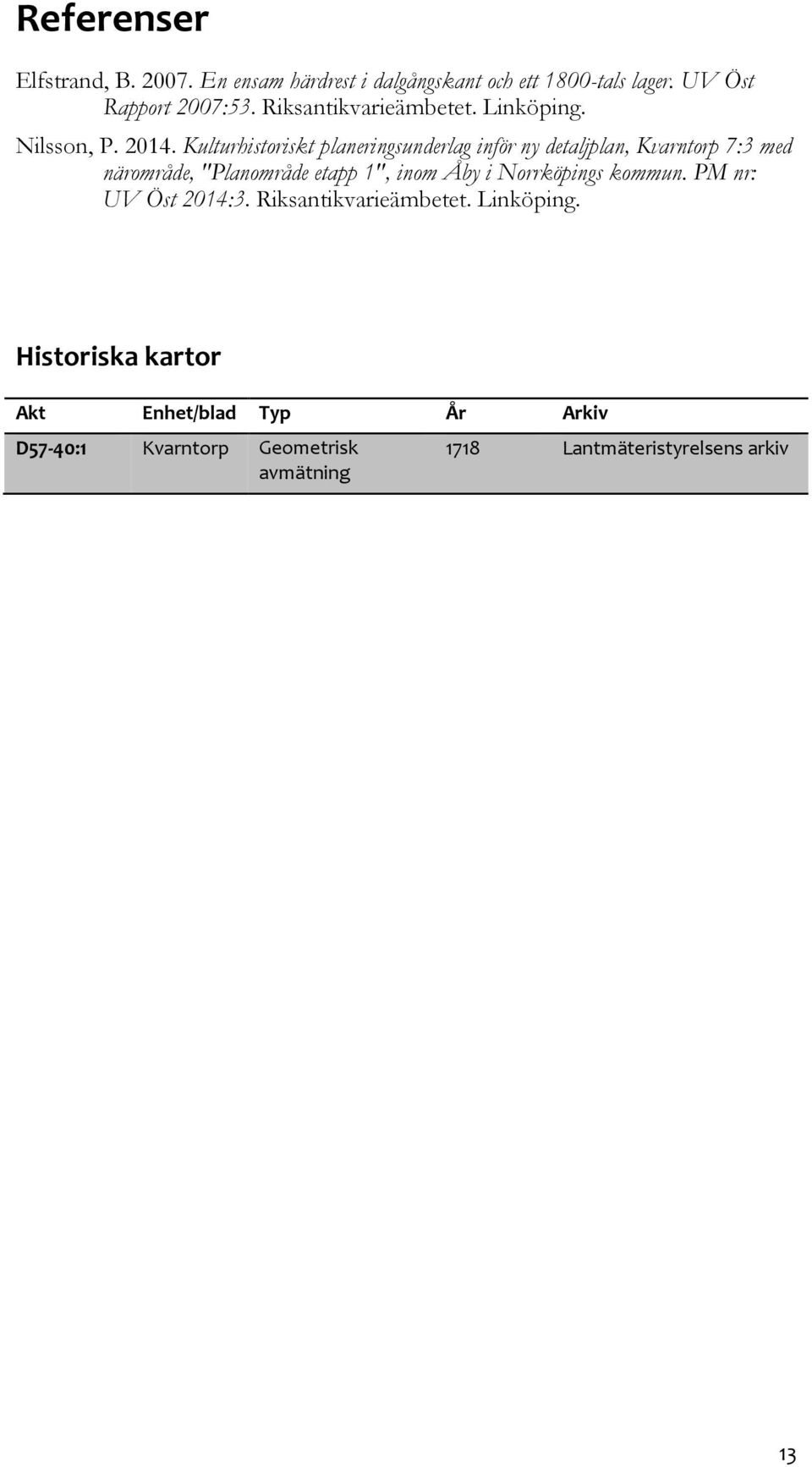 Kulturhistoriskt planeringsunderlag inför ny detaljplan, Kvarntorp 7:3 med närområde, "Planområde etapp 1", inom Åby i