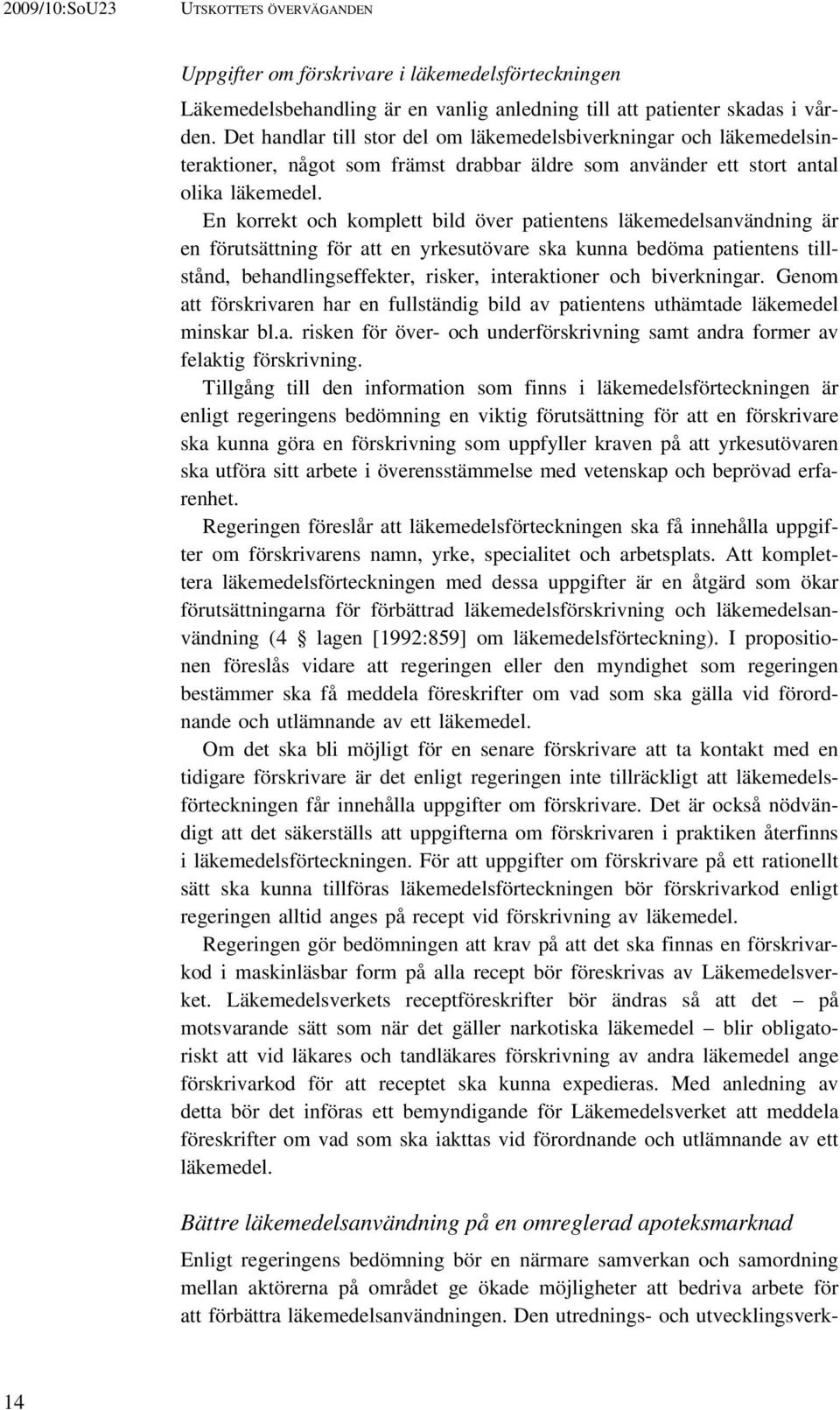 En korrekt och komplett bild över patientens läkemedelsanvändning är en förutsättning för att en yrkesutövare ska kunna bedöma patientens tillstånd, behandlingseffekter, risker, interaktioner och