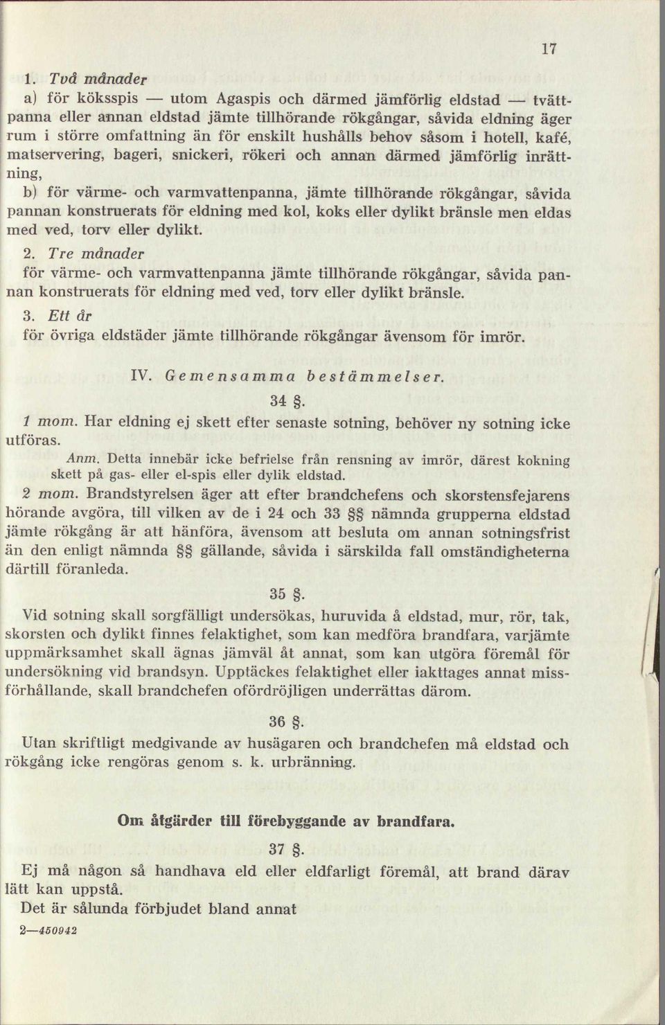 konstruerats för eldning med kol, koks eller dylikt bränsle men eldas med ved, torv eller dylikt. 2.