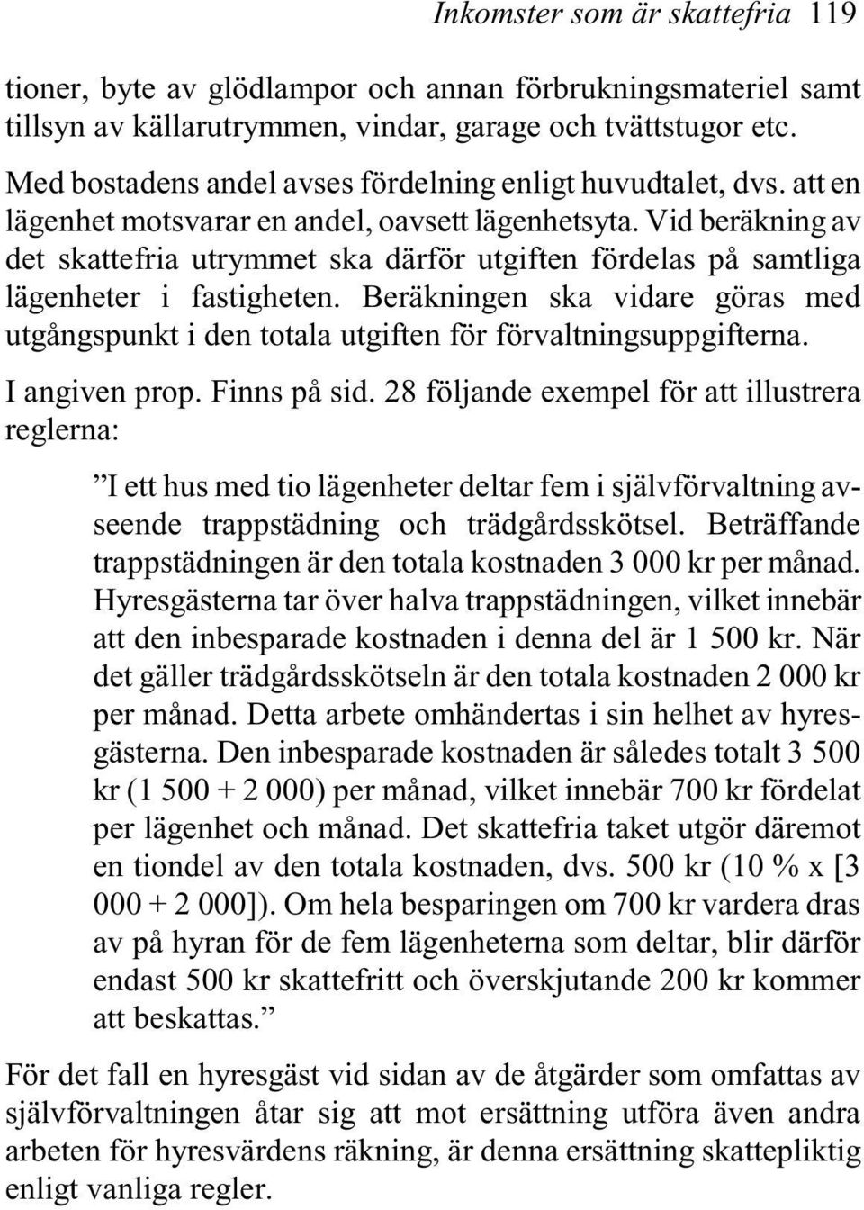 Vid beräkning av det skattefria utrymmet ska därför utgiften fördelas på samtliga lägenheter i fastigheten.