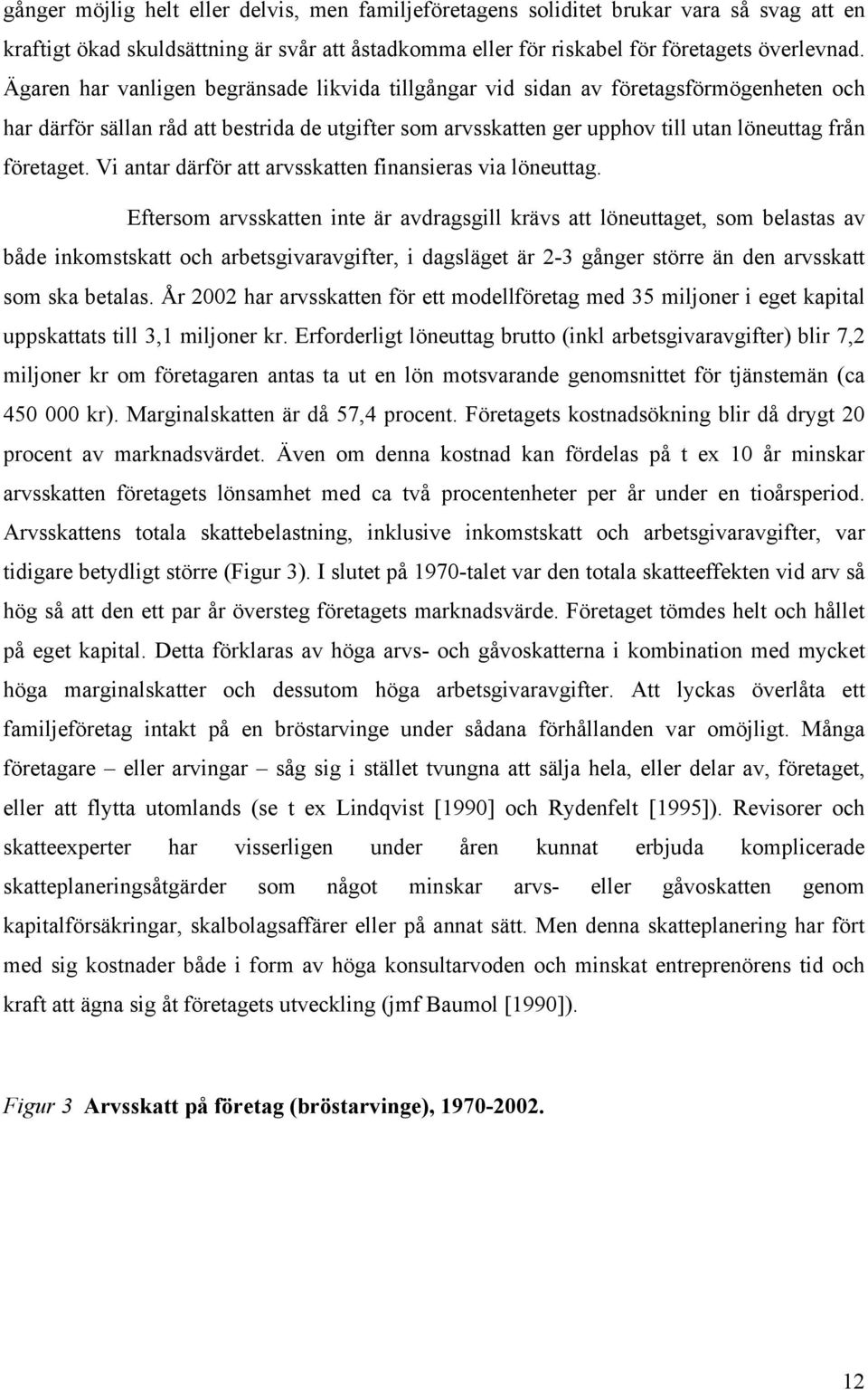 Vi antar därför att arvsskatten finansieras via löneuttag.