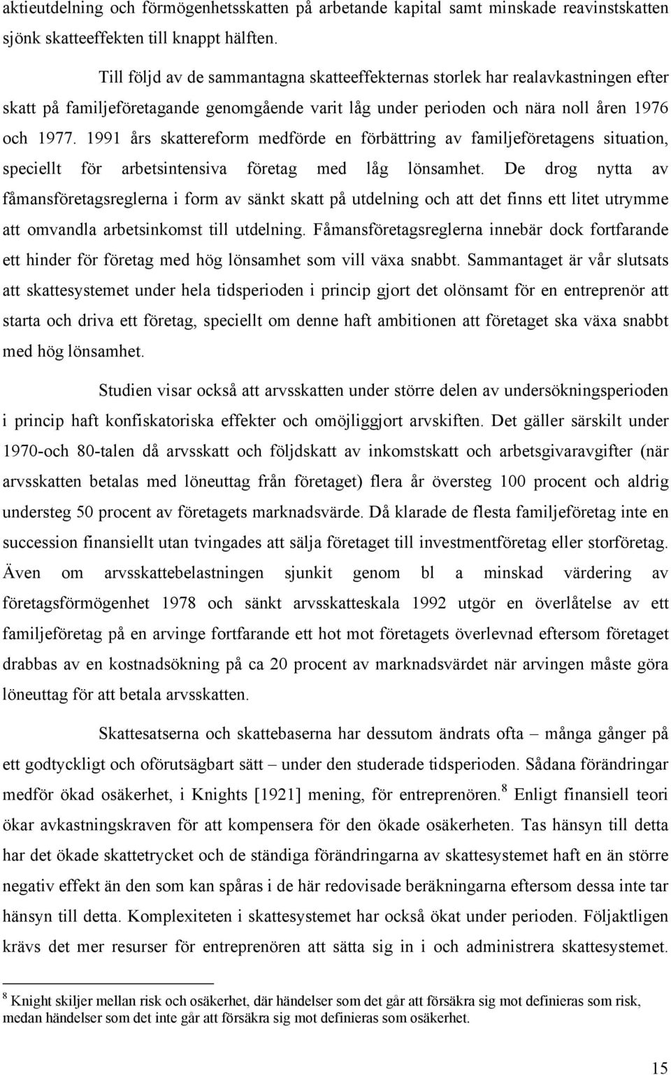 1991 års skattereform medförde en förbättring av familjeföretagens situation, speciellt för arbetsintensiva företag med låg lönsamhet.