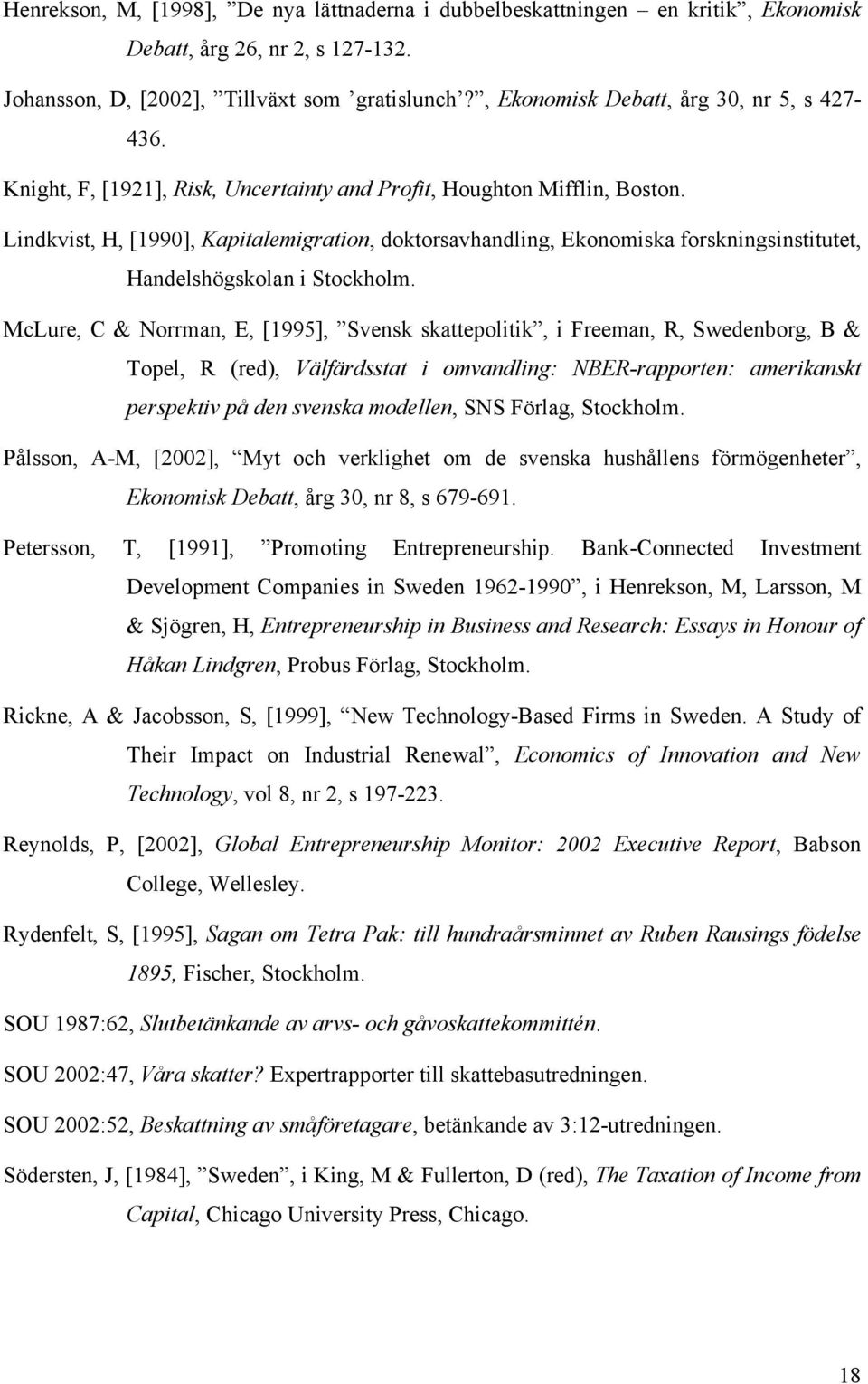 Lindkvist, H, [1990], Kapitalemigration, doktorsavhandling, Ekonomiska forskningsinstitutet, Handelshögskolan i Stockholm.